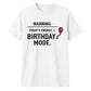 Warning Birthday Mode Unisex T-Shirt