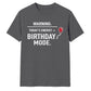Warning Birthday Mode Unisex T-Shirt