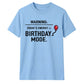 Warning Birthday Mode Unisex T-Shirt