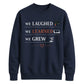We Laughed Learned School Leavers Unisex Sweatshirt