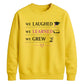 We Laughed Learned School Leavers Unisex Sweatshirt