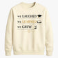 We Laughed Learned School Leavers Unisex Sweatshirt