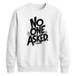 Witty Sarcastic No One Asked Slogan Print Unisex Sweatshirt