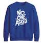 Witty Sarcastic No One Asked Slogan Print Unisex Sweatshirt