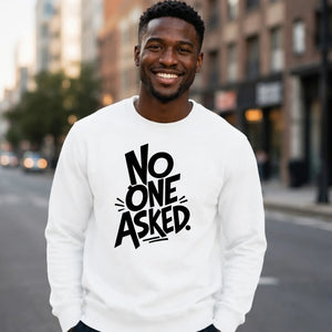 Witty Sarcastic No One Asked Slogan Print Unisex Sweatshirt