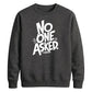 Witty Sarcastic No One Asked Slogan Print Unisex Sweatshirt