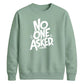 Witty Sarcastic No One Asked Slogan Print Unisex Sweatshirt