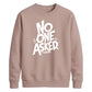 Witty Sarcastic No One Asked Slogan Print Unisex Sweatshirt