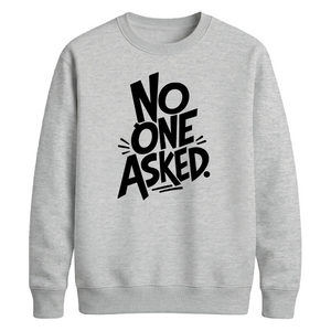 Witty Sarcastic No One Asked Slogan Print Unisex Sweatshirt
