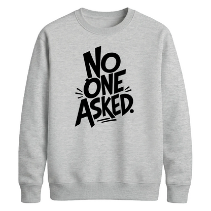 Witty Sarcastic No One Asked Slogan Print Unisex Sweatshirt