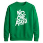 Witty Sarcastic No One Asked Slogan Print Unisex Sweatshirt