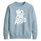 Witty Sarcastic No One Asked Slogan Print Unisex Sweatshirt