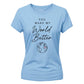 World Better For Him For Her Gifts Ladies Fit T-Shirt