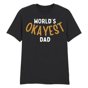 World's Okayest Dad Father's Day Printed Unisex T-Shirt