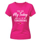 You Are My Today For Him For Her Gifts Ladies Fit T-Shirt