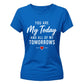 You Are My Today For Him For Her Gifts Ladies Fit T-Shirt