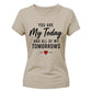 You Are My Today For Him For Her Gifts Ladies Fit T-Shirt