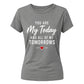 You Are My Today For Him For Her Gifts Ladies Fit T-Shirt