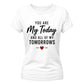 You Are My Today For Him For Her Gifts Ladies Fit T-Shirt