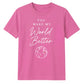 You Make My World For Him For Her Gifts Unisex T-Shirt