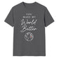 You Make My World For Him For Her Gifts Unisex T-Shirt