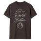 You Make My World For Him For Her Gifts Unisex T-Shirt