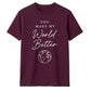 You Make My World For Him For Her Gifts Unisex T-Shirt