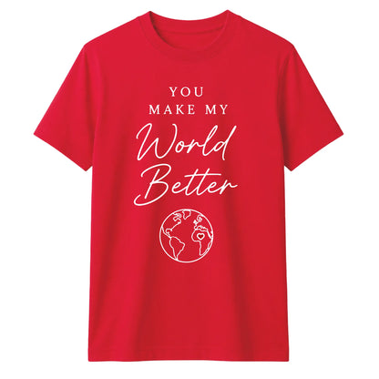 You Make My World For Him For Her Gifts Unisex T-Shirt