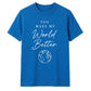 You Make My World For Him For Her Gifts Unisex T-Shirt