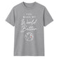 You Make My World For Him For Her Gifts Unisex T-Shirt