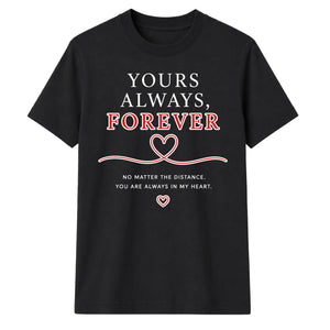 Yours Always Forever For Him For Her Gifts Unisex T-Shirt