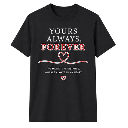 Yours Always Forever For Him For Her Gifts Unisex T-Shirt