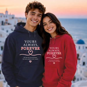 Yours Always, Forever For Him For Her Gifts Unisex Hoodie