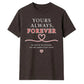 Yours Always Forever For Him For Her Gifts Unisex T-Shirt