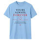 Yours Always Forever For Him For Her Gifts Unisex T-Shirt