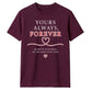 Yours Always Forever For Him For Her Gifts Unisex T-Shirt