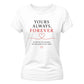 Yours Always Forever For Him For Her Gifts Ladies Fit T-Shirt