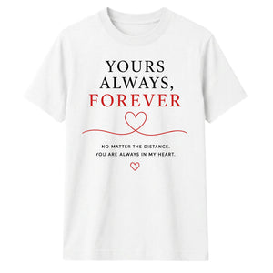 Yours Always Forever For Him For Her Gifts Unisex T-Shirt
