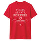 Yours Always Forever For Him For Her Gifts Unisex T-Shirt