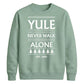 Yule Never Walk Alone Christmas Unisex Sweatshirt