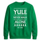 Yule Never Walk Alone Christmas Unisex Sweatshirt