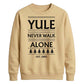 Yule Never Walk Alone Christmas Unisex Sweatshirt