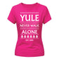 Yule Never Walk Alone Festive Christmas Ladies Fit-TShirt