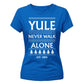 Yule Never Walk Alone Festive Christmas Ladies Fit-TShirt