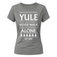 Yule Never Walk Alone Festive Christmas Ladies Fit-TShirt