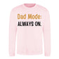 Always On Dad Mode Classic Printed Father Day Sweatshirt