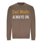 Always On Dad Mode Classic Printed Father Day Sweatshirt