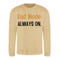 Always On Dad Mode Classic Printed Father Day Sweatshirt