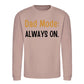 Always On Dad Mode Classic Printed Father Day Sweatshirt