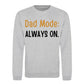 Always On Dad Mode Classic Printed Father Day Sweatshirt